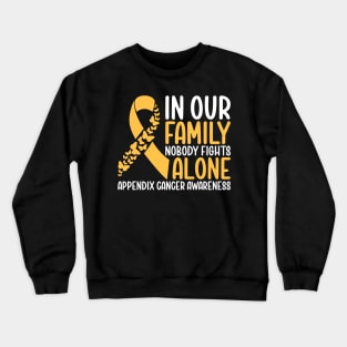 Appendix Cancer Awareness In Our Family NoBody Fights Alone Crewneck Sweatshirt